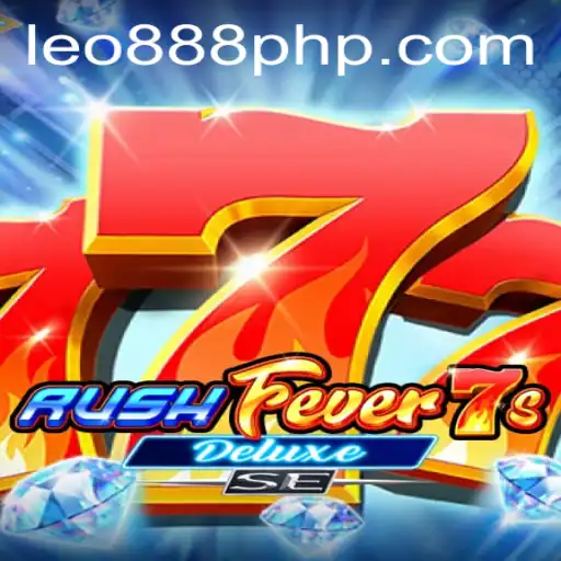 Explore the Thrills of RushFever7sDeluxeSE at LEO888 Casino